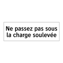 Ne passez pas sous la charge soulevée