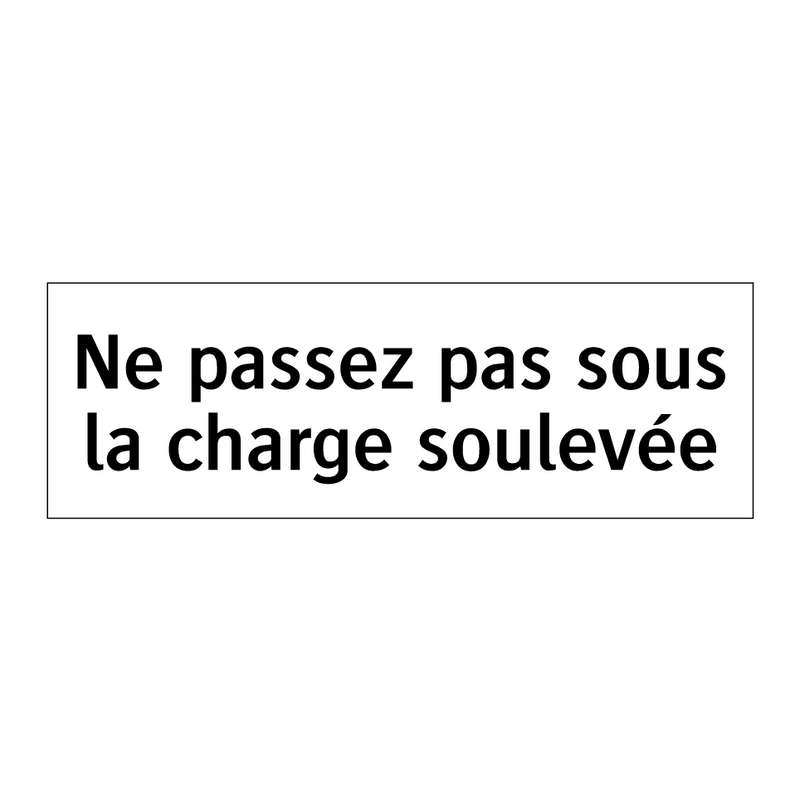 Ne passez pas sous la charge soulevée