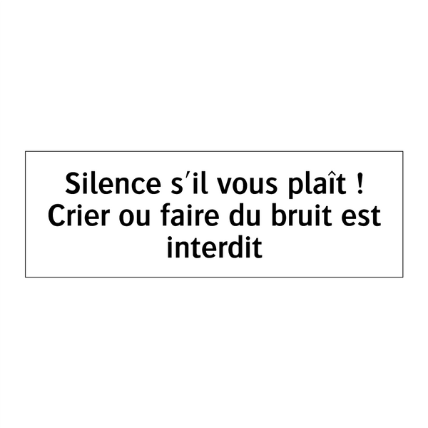 Silence s'il vous plaît ! Crier ou faire du bruit est interdit