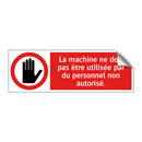 La machine ne doit pas être utilisée par du personnel non autorisé.