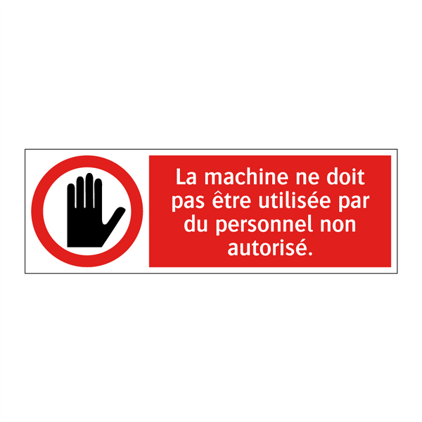 La machine ne doit pas être utilisée par du personnel non autorisé.