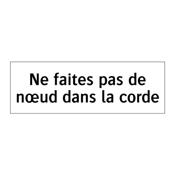 Ne faites pas de nœud dans la corde