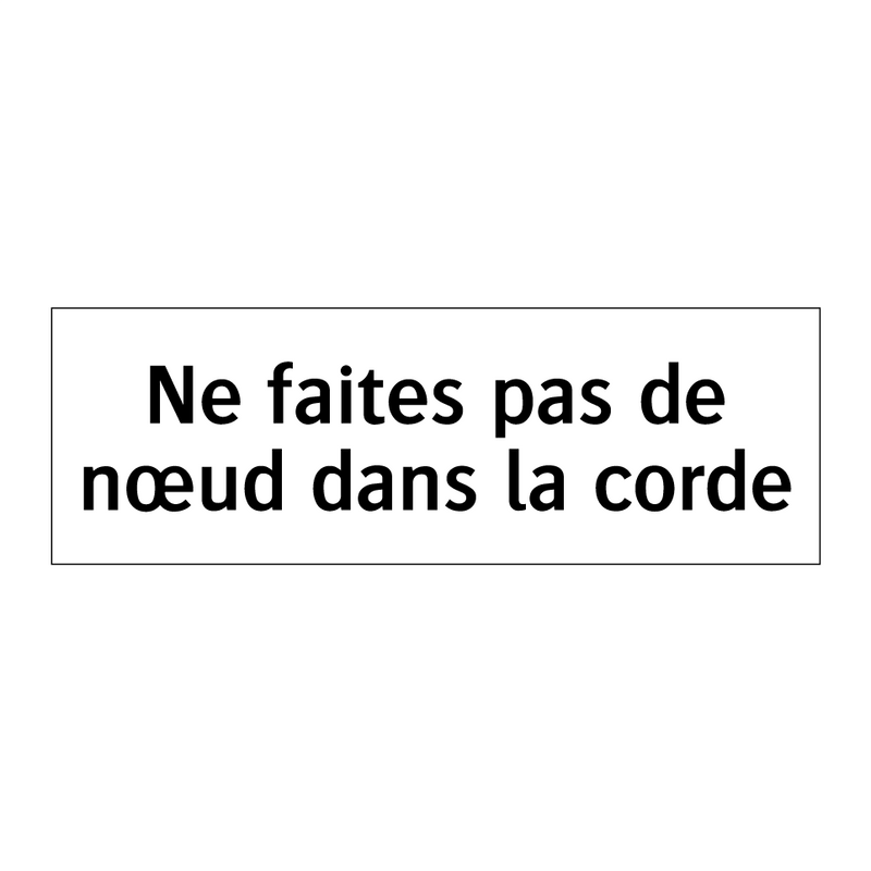 Ne faites pas de nœud dans la corde