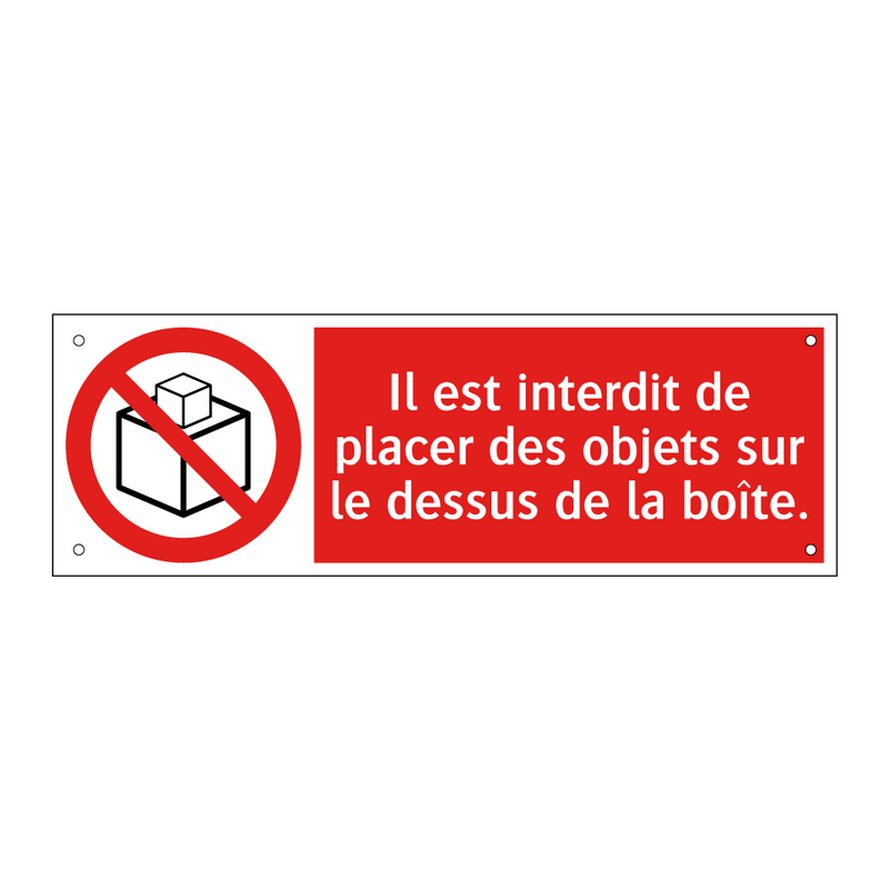 Il est interdit de placer des objets sur le dessus de la boîte.