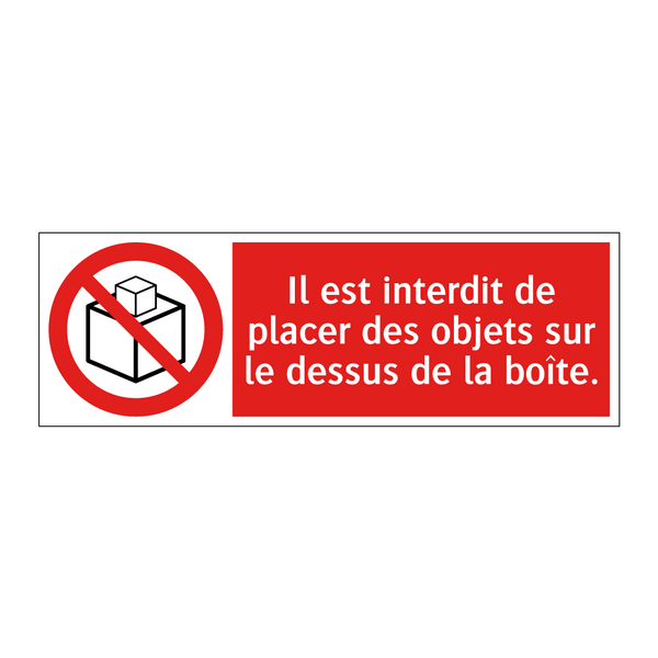 Il est interdit de placer des objets sur le dessus de la boîte.