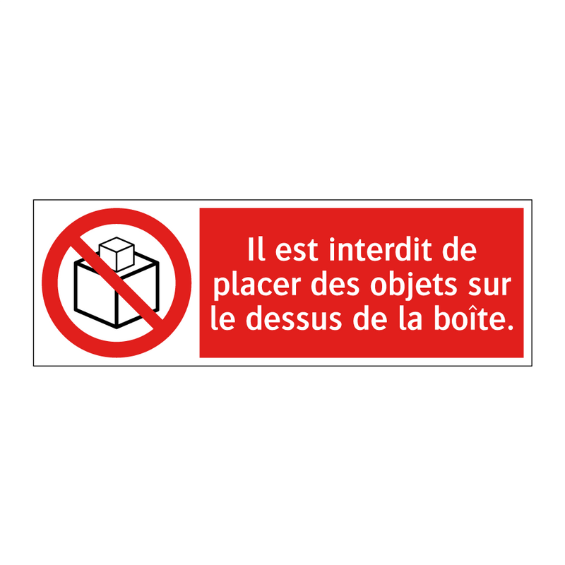 Il est interdit de placer des objets sur le dessus de la boîte.