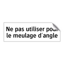 Ne pas utiliser pour le meulage d'angle