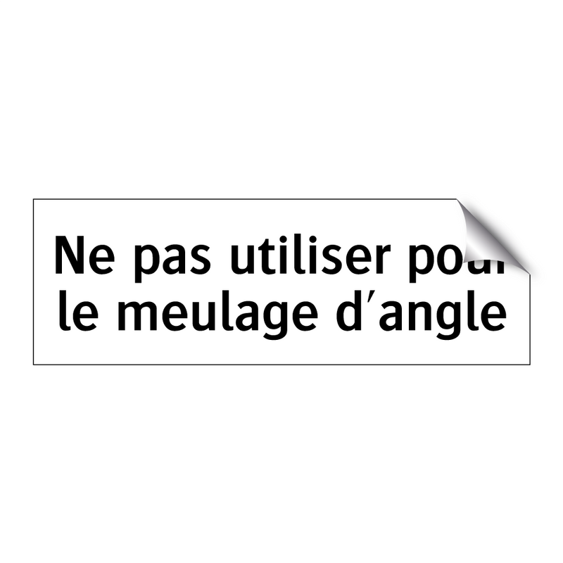 Ne pas utiliser pour le meulage d'angle