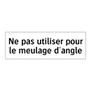 Ne pas utiliser pour le meulage d'angle
