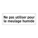 Ne pas utiliser pour le meulage humide