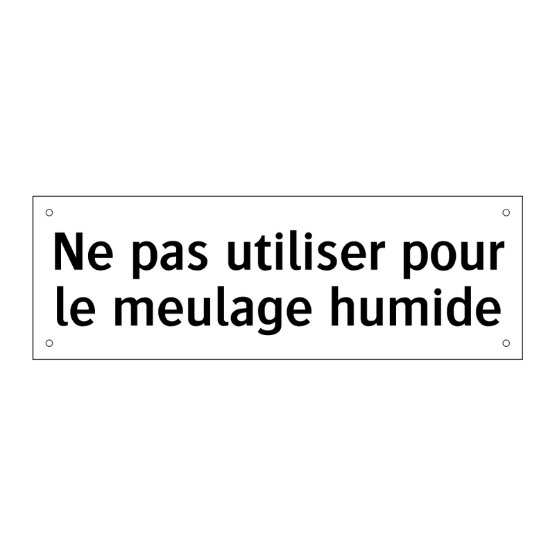 Ne pas utiliser pour le meulage humide