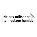 Ne pas utiliser pour le meulage humide