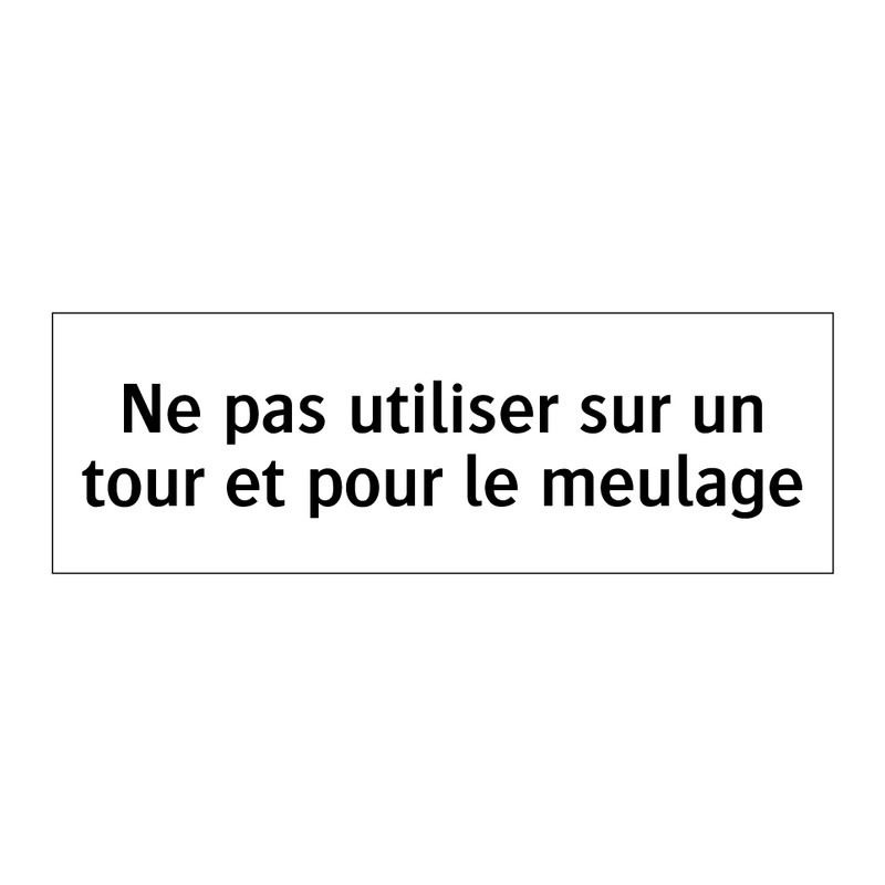 Ne pas utiliser sur un tour et pour le meulage