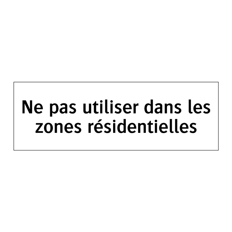 Ne pas utiliser dans les zones résidentielles