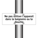 Ne pas utiliser l'appareil dans la baignoire ou la douche