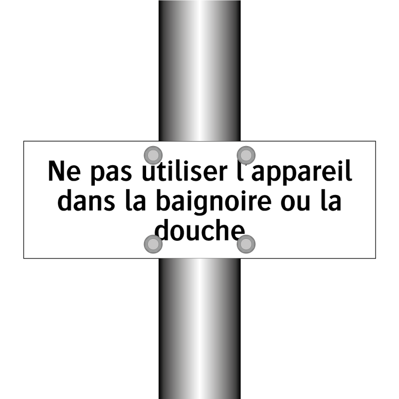 Ne pas utiliser l'appareil dans la baignoire ou la douche