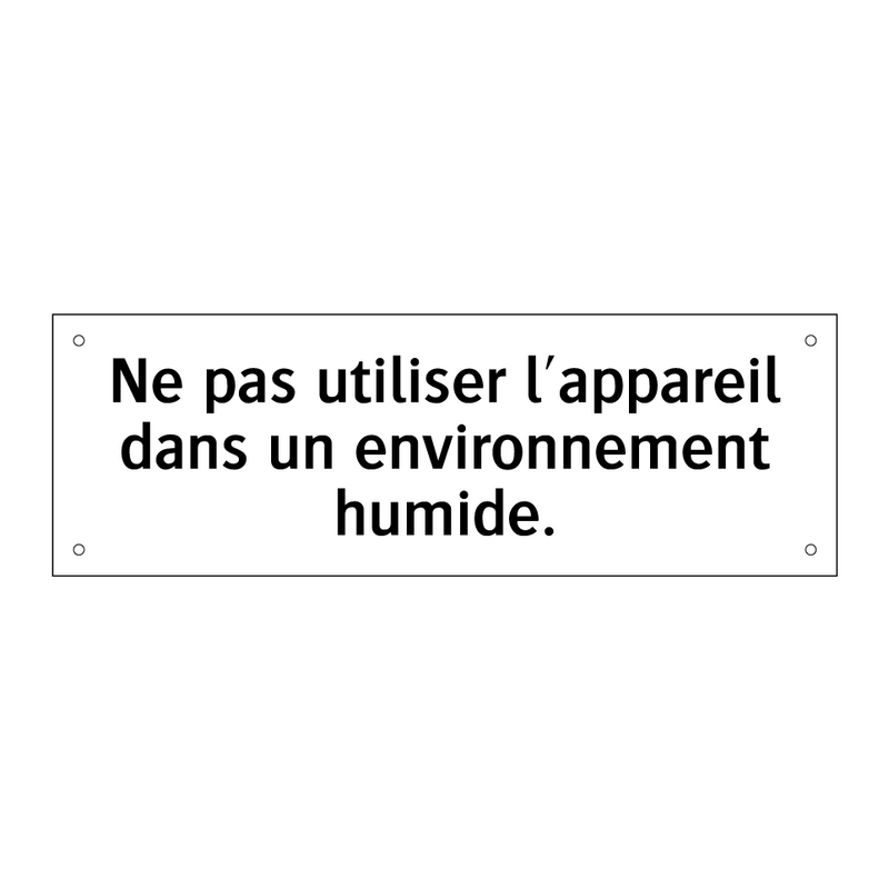 Ne pas utiliser l'appareil dans un environnement humide.