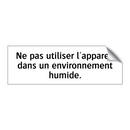 Ne pas utiliser l'appareil dans un environnement humide.