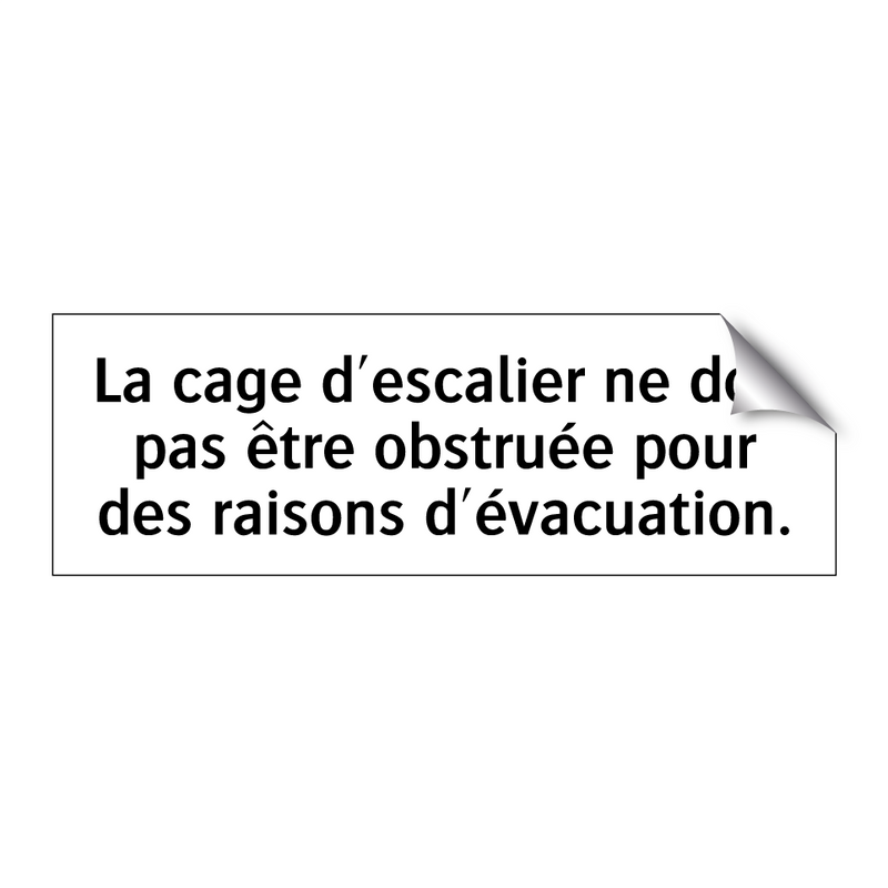 La cage d'escalier ne doit pas être obstruée pour des raisons d'évacuation.