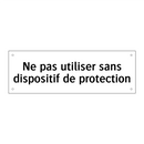 Ne pas utiliser sans dispositif de protection