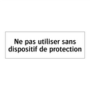 Ne pas utiliser sans dispositif de protection