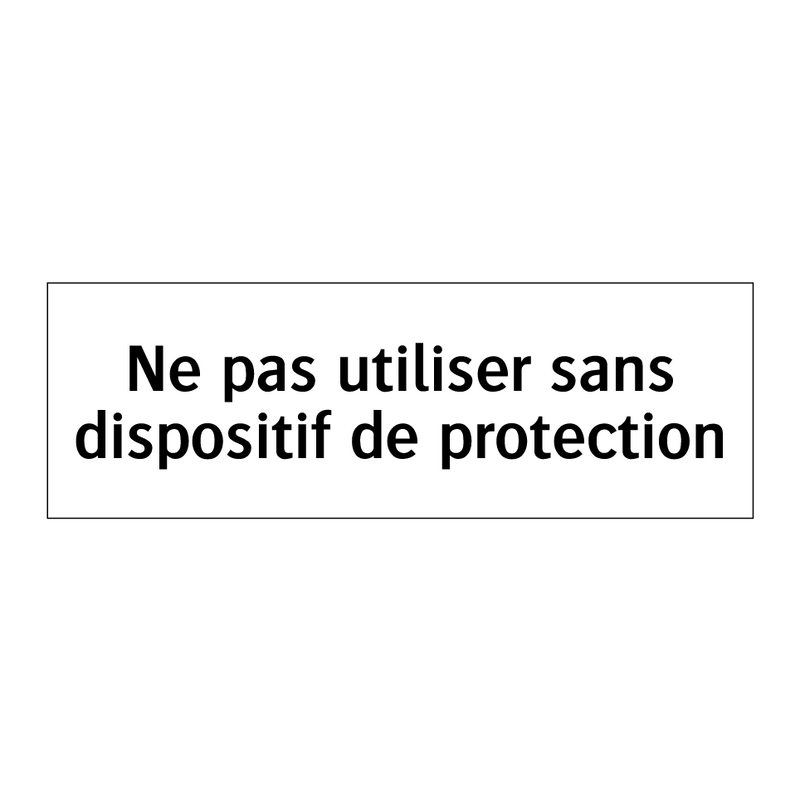 Ne pas utiliser sans dispositif de protection
