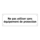 Ne pas utiliser sans équipement de protection