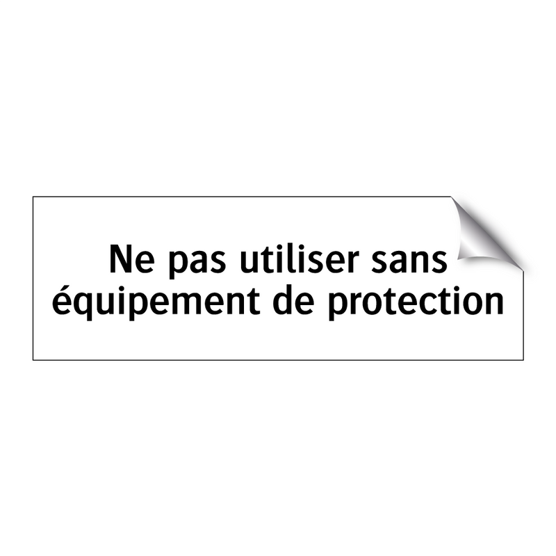 Ne pas utiliser sans équipement de protection