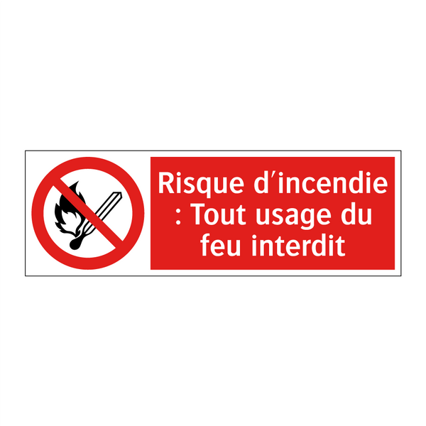 Risque d'incendie : Tout usage du feu interdit