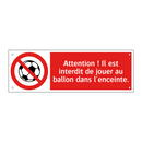 Attention ! Il est interdit de jouer au ballon dans l'enceinte.