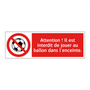 Attention ! Il est interdit de jouer au ballon dans l'enceinte.