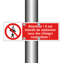 Attention ! Il est interdit de stationner sous des charges suspendues !