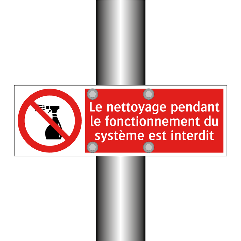 Le nettoyage pendant le fonctionnement du système est interdit