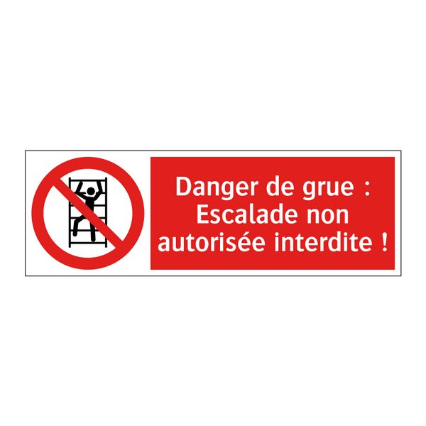 Danger de grue : Escalade non autorisée interdite !