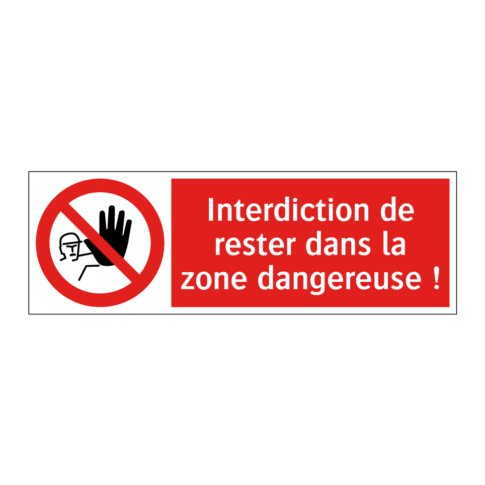 Interdiction de rester dans la zone dangereuse !