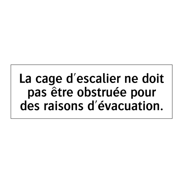La cage d'escalier ne doit pas être obstruée pour des raisons d'évacuation.