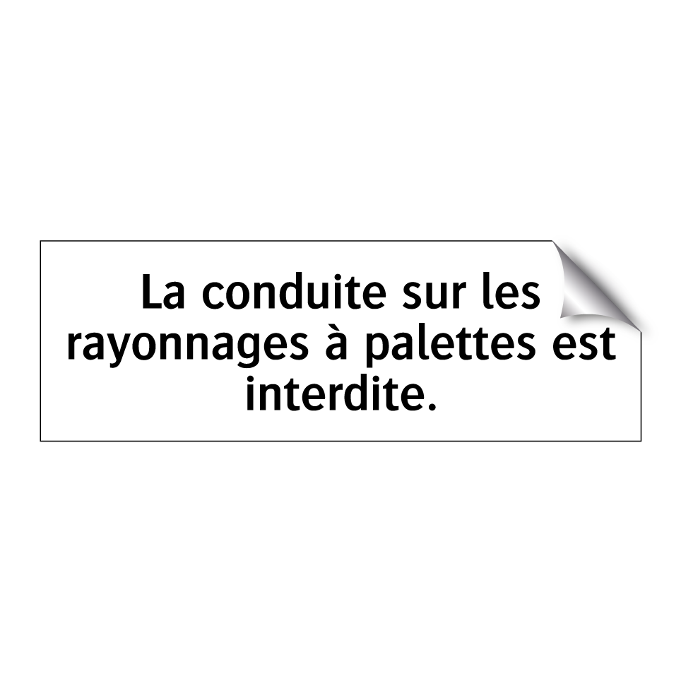 La conduite sur les rayonnages à palettes est interdite.
