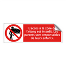 L'accès à la zone de l'étang est interdit. Les parents sont responsables de leurs enfants.