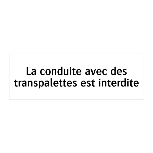 La conduite avec des transpalettes est interdite