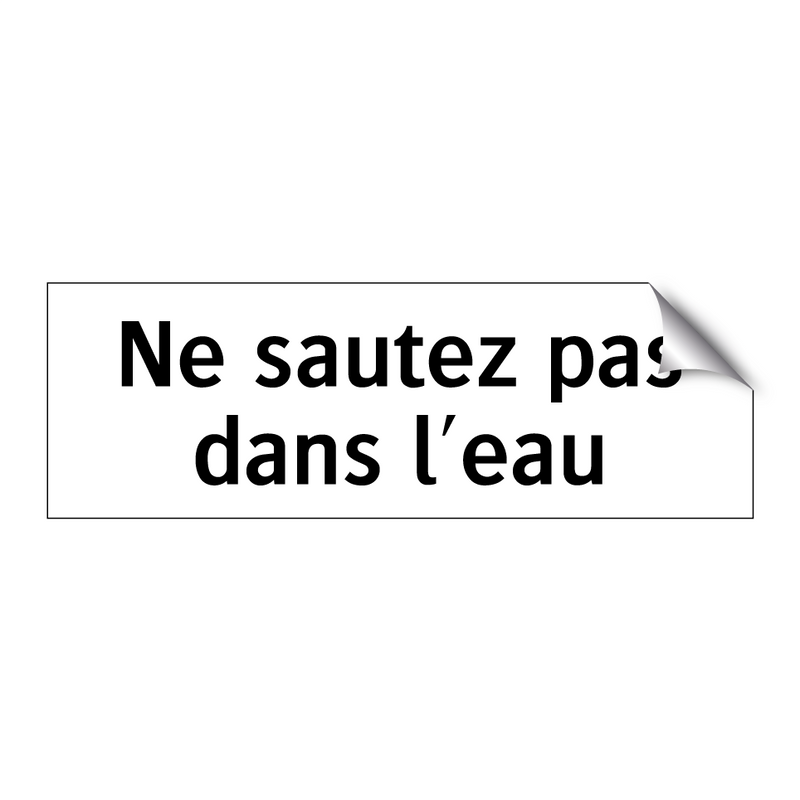 Ne sautez pas dans l'eau