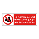 La machine ne peut être utilisée que par une seule personne.