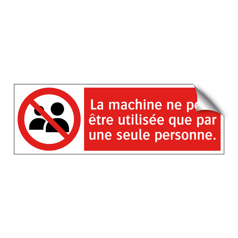 La machine ne peut être utilisée que par une seule personne.