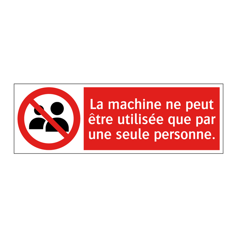 La machine ne peut être utilisée que par une seule personne.