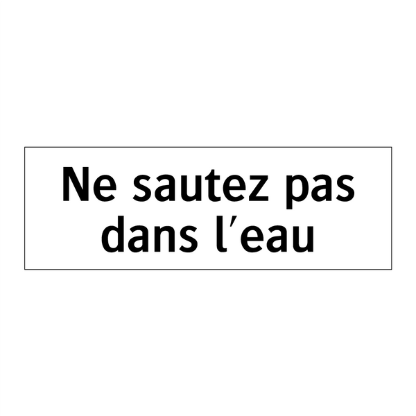 Ne sautez pas dans l'eau