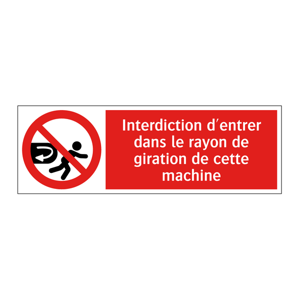 Interdiction d'entrer dans le rayon de giration de cette machine