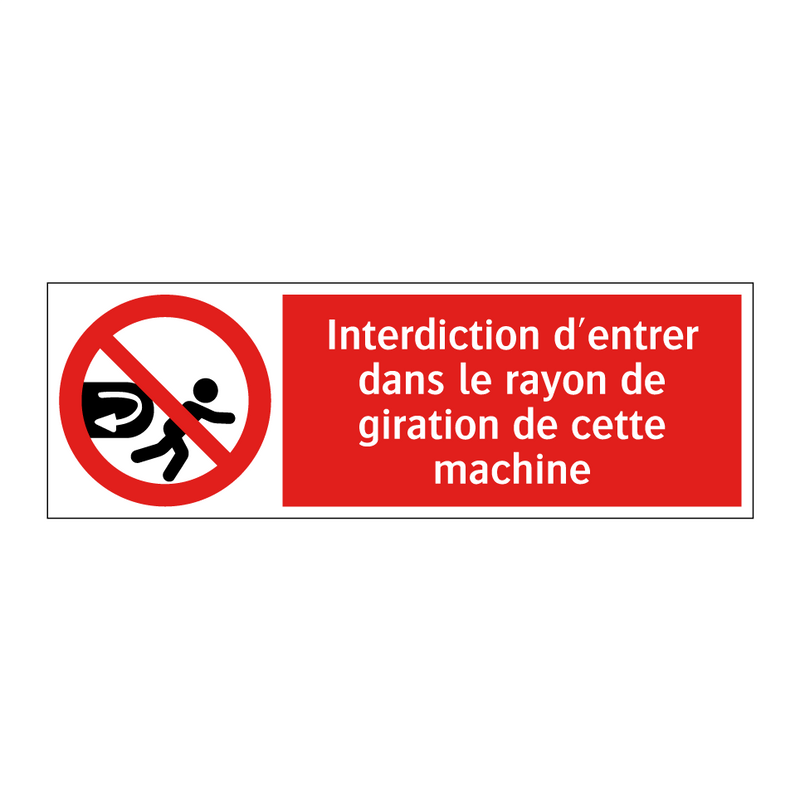 Interdiction d'entrer dans le rayon de giration de cette machine