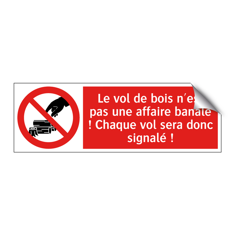 Le vol de bois n'est pas une affaire banale ! Chaque vol sera donc signalé !