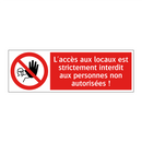 L'accès aux locaux est strictement interdit aux personnes non autorisées !
