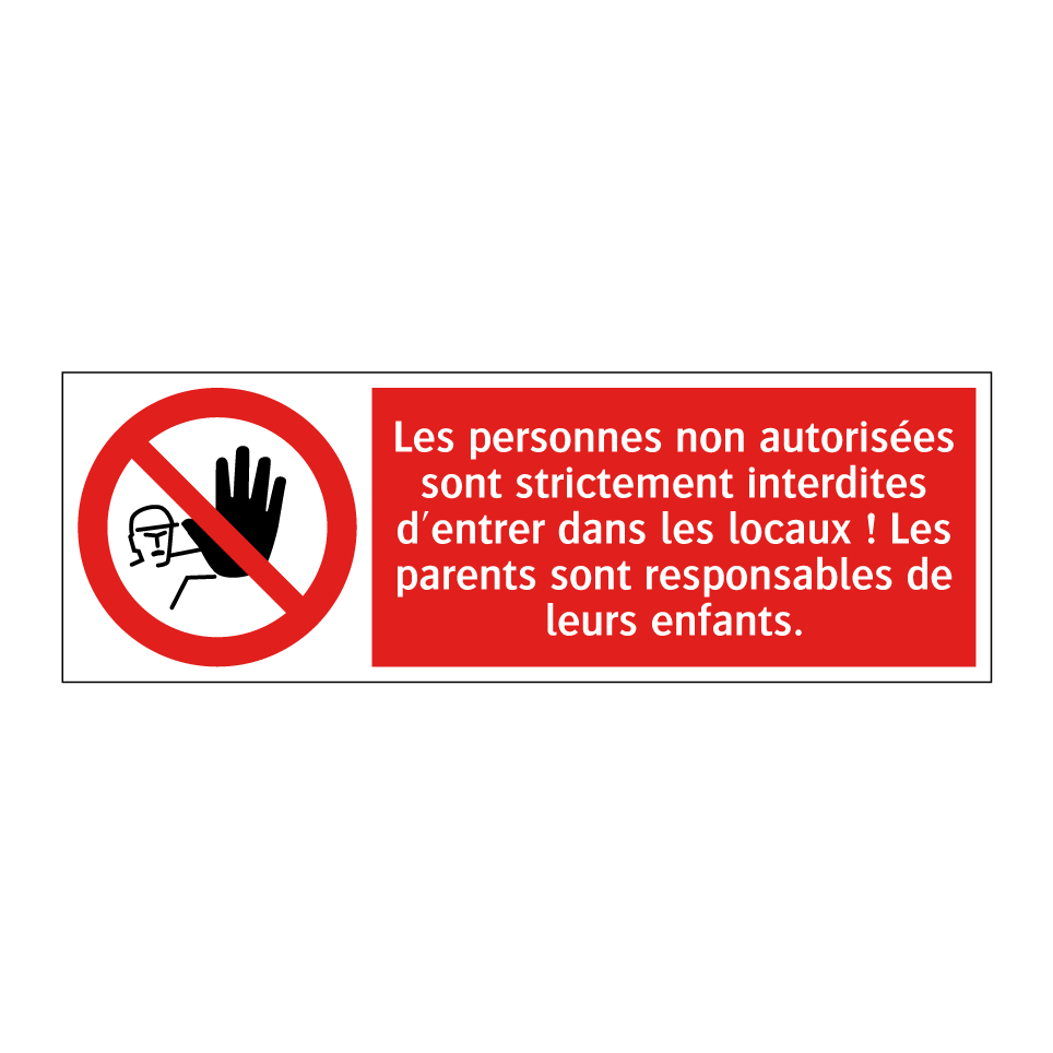 Les personnes non autorisées sont strictement interdites d'entrer dans les locaux ! Les parents sont responsables de leurs enfants.