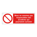 Nous ne sommes pas responsables des accidents qui pourraient survenir